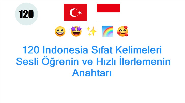 120 Indonesia Sıfat Kelimeleri: Sesli Öğrenin ve Hızlı İlerlemenin Anahtarı